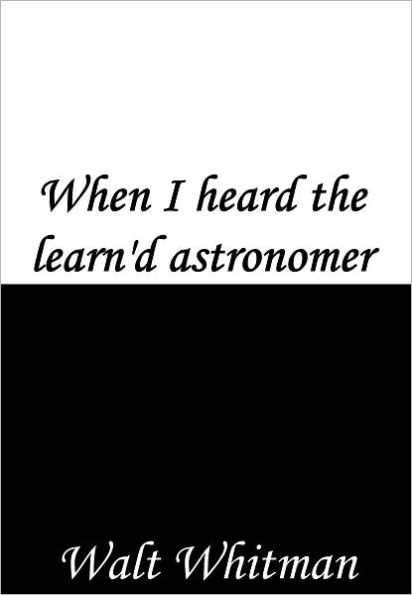 When I heard the learn'd astronomer