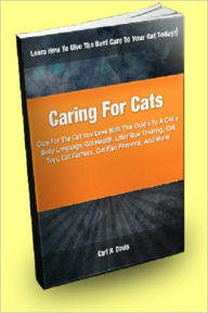 Title: Caring For Cats: Care For The Cat You Love With This Guide To A Cat’s Body Language, Cat Health, Litter Box Training, Cat Toys, Cat Carriers, Cat Flea Removal, And More!, Author: Carl H. Davis