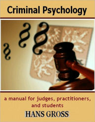 Title: Criminal Psychology (A Manual for Judges, Practitioners, and Students), Author: Hans Gross J. U. D.