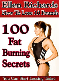 Title: How To Lose 10 Pounds: 100 Fat Burning Secrets, Author: Ellen Richards