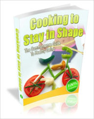 Title: Cooking To Stay In Shape - The Common Sense Guide To Healthy Eating, Author: Irwing