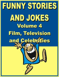 Title: Funny stories and jokes - Volume 4 - Film, Television and Celebrities, Author: Jack Young