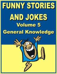 Title: Funny stories and jokes - Volume 5 - General Knowledge, Author: Jack Young