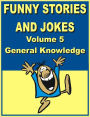 Funny stories and jokes - Volume 5 - General Knowledge