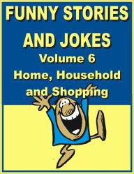 Title: Funny stories and jokes - Volume 6 - Home, Household and Shopping, Author: Jack Young