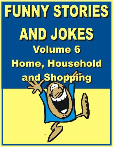 Funny stories and jokes - Volume 6 - Home, Household and Shopping