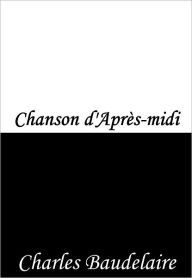 Title: Chanson d'Après-midi, Author: Charles Baudelaire