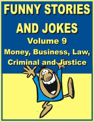 Title: Funny stories and jokes - Volume 9 - Money, Business, Law, Criminal and Justice, Author: Jack Young