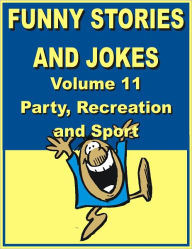 Title: Funny stories and jokes - Volume 11 - Party, Recreation and Sport, Author: Jack Young