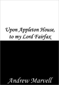 Title: Upon Appleton House, to my Lord Fairfax, Author: Andrew Marvell