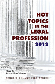 Title: Hot Topics in the Legal Profession - 2012, Author: Steven Alan Childress