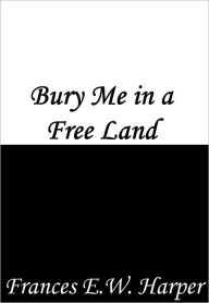 Title: Bury Me in a Free Land, Author: Frances Harper