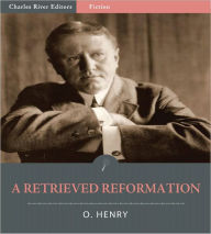 Title: A Retrieved Reformation (Illustrated), Author: O. Henry