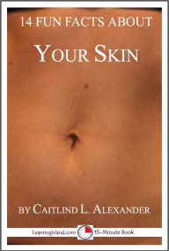 Title: 14 Fun Facts About Your Skin: A 15-Minute Book, Author: Caitlind Alexander