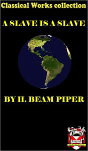 Title: A Slave is a Slave, Author: Henry Bean Piper