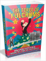 The Force Of Fulcrums - How simple shifts in your thinking will make you rich forever