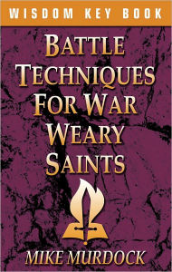 Title: Battle Techniques For War Weary Saints, Author: Mike Murdock
