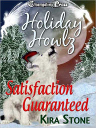 Title: Holiday Howlz: Satisfaction Guaranteed, Author: Kira Stone