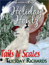 Title: Holiday Howlz: Tails N Scales, Author: Tuesday Richards