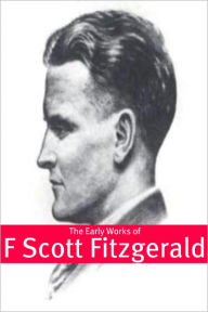 Title: The Early Works of F. Scott Fitzgerald (Annotated), Author: F. Scott Fitzgerald