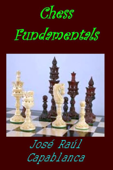 Chess Fundamentals by Jose Raul Capablanca Illustrated Edition