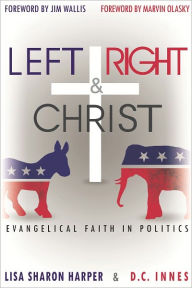 Title: Left, Right & Christ: Evangelical Faith in Politics, Author: Lisa Sharon Harper