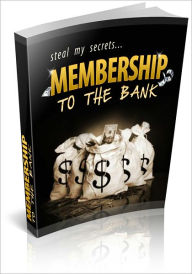 Title: Membership To The Bank - How To Create Instant Profit Pulling Membership Sites! (Brand New), Author: Bdp