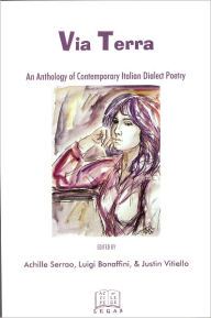 Title: Via Terra: An Anthology of Contemporary Italian Dialect Poetry, Author: Achille Serrao