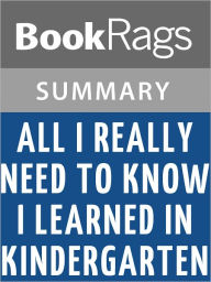 Title: All I Really Need to Know I Learned in Kindergarten by Robert Fulghum l Summary & Study Guide, Author: BookRags