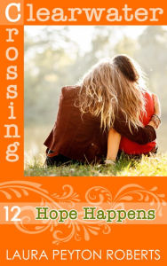 Title: Hope Happens (Clearwater Crossing Series #12), Author: Laura Peyton Roberts