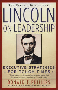 Title: Lincoln On Leadership: Executive Strategies for Tough Times, Author: Donald T. Phillips