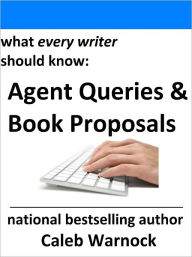 Title: How to Write Queries and Book Proposals for Agents and Publishers, Author: Caleb Warnock