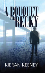Title: A Boquet for Becky, Author: Kieran Keeney