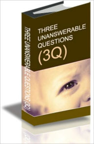 Title: THREE UNANSWERABLE QUESTIONS, Author: Periander A. Esplana