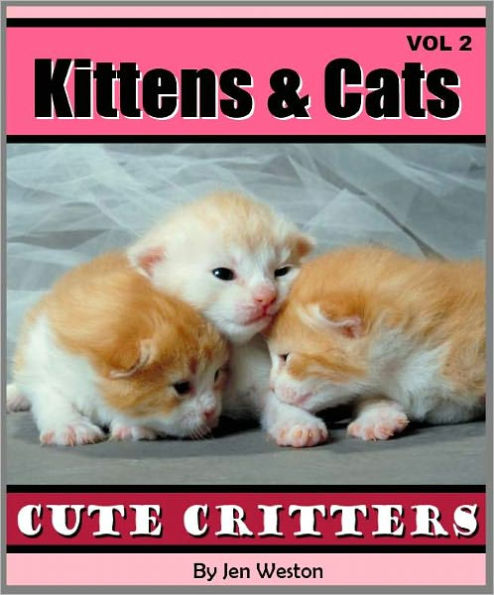 Kittens & Cats - Vol 2 (A Photo Collection of Cute Kittens and Adorable Cats!)