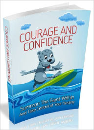 Title: Courage And Confidence - Summon the giant within and take control of your destiny, Author: Joye Bridal
