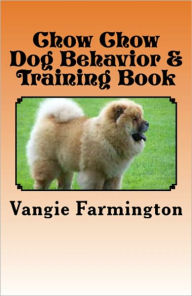 Title: Chow Chow Dog Behavior & Training Book, Author: Vangie Farmington