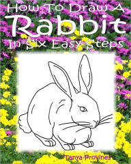 Title: How To Draw A Rabbit In Six Easy Steps, Author: Tanya Provines