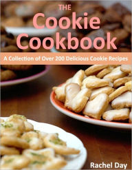 Title: THE Cookie Cookbook - A Collection of Over 200 Delicious Cookie Recipes, Author: Rachel Day