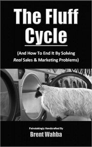 Title: The Fluff Cycle (And How To End It By Solving REAL Sales & Marketing Problems), Author: Brent Wahba