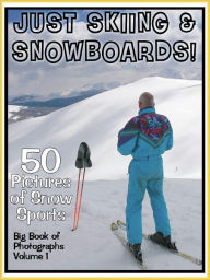 Title: 50 Pictures: Just Skiing & Snowboarding! Big Book of Ski Snow Sports, Vol. 1, Author: Big Book of Photos