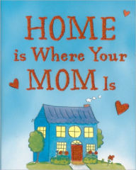 Title: Home Is Where Your Mom Is, Author: Evelyn Beilenson