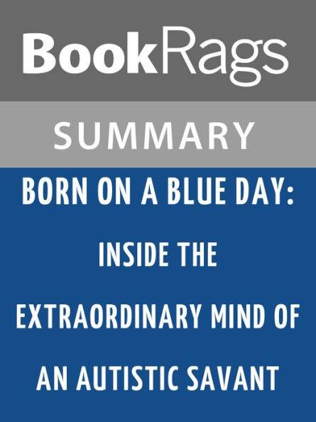 Born on a Blue Day: Inside the Extraordinary Mind of an Autistic Savant by Daniel Tammet l Summary & Study Guide