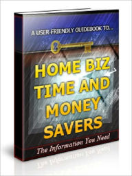 Title: HOME BIZ TIME AND MONEY SAVERS - Strictly for the One Man Entrepreneurs and Work at Home Moms, Author: Joye Bridal