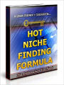 Hot Niche Finding Formula - A Step-by-step Approach to Finding the Best Niches in which to Market a Product or Service