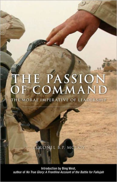 Passion of Command The Moral Imperative of Leadership