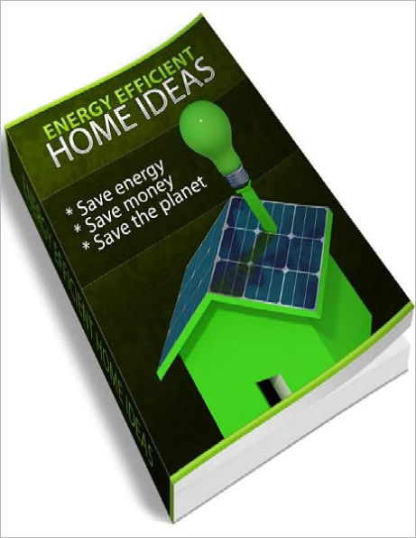 Energy Efficient Homes - Reduce Your Energy Costs Easily