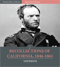 Title: Recollections of California, 1846-1861, Author: General William T. Sherman