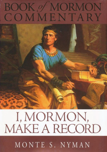 I, Mormon Make A Record: Book of Mormon Commentary, Volume 6