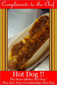 Title: Hot Dog !! - The Sauce Makes The Dog!, Author: Compliments to the Chef